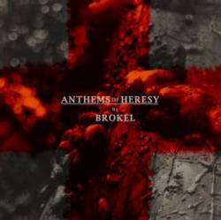 Brokel : Anthems of Heresy